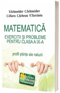 Matematica - exercitii si probleme pentru clasa a IX-a. Profil stiinte ale naturii