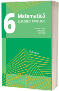 Matematica. Exercitii si probleme pentru clasa a VI-a (Editia a 3-a, revizuita 2018)