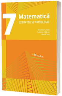 Matematica, exercitii si probleme pentru clasa a VII-a. Editia a II-a (2017)