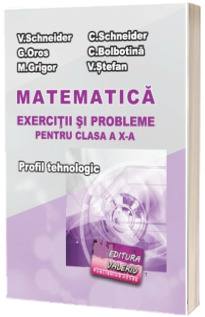 Matematica - exercitii si probleme pentru clasa a X-a. Profil tehnologic