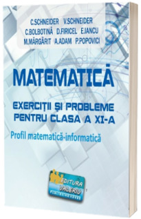 Matematica - exercitii si probleme pentru clasa a XI-a. Profil matematica-informatica