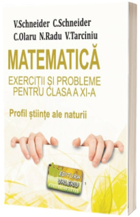 Matematica - exercitii si probleme pentru clasa a XI-a. Profil stiinte ale naturii