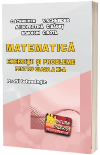 Matematica - exercitii si probleme pentru clasa a XI-a. Profil tehnologic