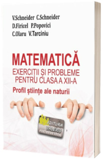 Matematica - exercitii si probleme pentru clasa a XII-a. Profil stiinte ale naturii