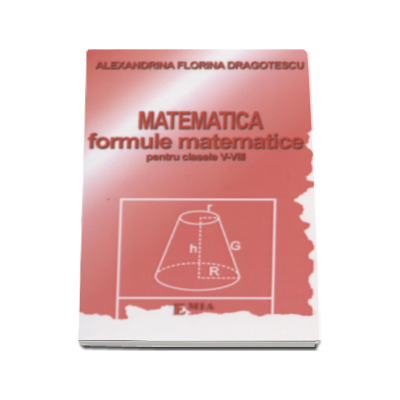 Matematica, formule matematice pentru clasele 5-8 - Alexandrina Florina Dragotescu