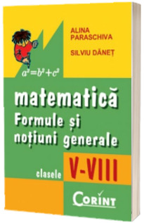 Matematica. Formule si notiuni generale pentru clasele 5-8