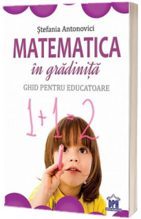 Matematica in gradinita. Ghid pentru educatoare - Stefania Antonovici