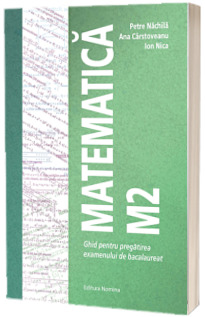 Matematica M2 - Ghid pentru pregatirea examenului de bacalaureat