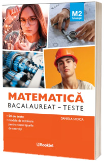 Matematica M2 Tehnologic. Bacalaureat - Teste Matematica M2 Tehnologic. Bacalaureat - Teste