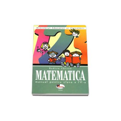 Matematica. Manual pentru clasa a IV-a - Rodica Chiran