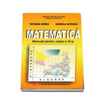 Matematica, manual pentru clasa a VI-a (Tatiana Udrea, Daniela Nitescu)