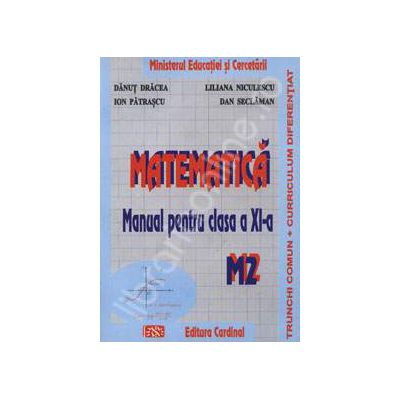 Matematica. Manual pentru clasa a XI-a. Trunchi comun + curriculum diferentiat. M2
