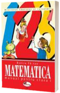 Matematica. Manual pentru clasa I - Rodica Chiran