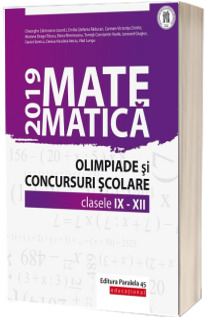 Matematica. Olimpiade si concursuri scolare 2019. Clasele IX-XII