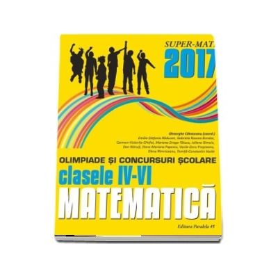 Matematica olimpiade si concursuri scolare clasele IV-VI 2016-2017 (Super-Mate) Matematica olimpiade si concursuri scolare clasele IV-VI 2016-2017 (Super-Mate)