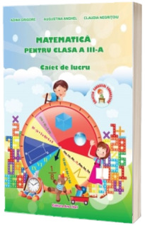 Matematica pentru clasa a III-a. Caiet de lucru