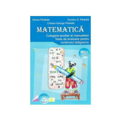 Matematica pentru clasa a III-a. Culegere-auxiliar al manualelor. Teste de evaluare pentru continutul obligatoriu