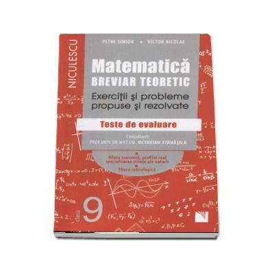 Matematica pentru clasa a IX-a. Breviar teoretic cu exercitii si probleme propuse si rezolvate - Teste de evaluare (Editie 2017)