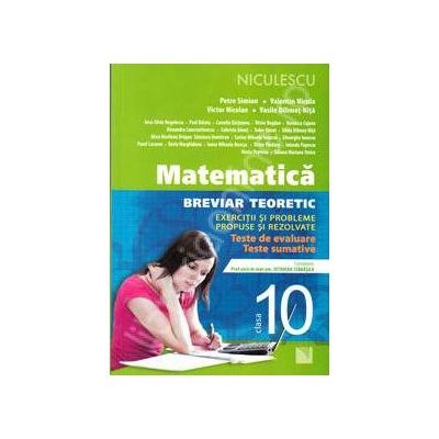 Matematica pentru clasa a X-a. Breviar teoretic cu exercitii si probleme propuse si rezolvate (Editia a II-a)