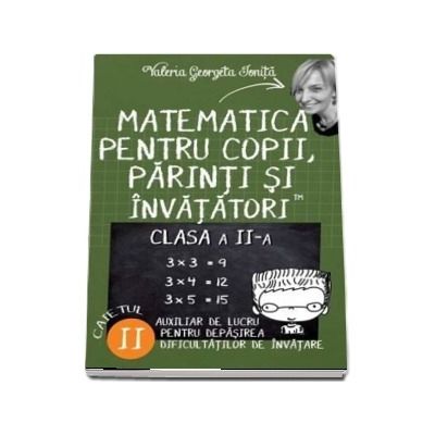 Matematica pentru copii, parinti si invatatori - Auxiliar de lucru clasa a II-a, pentru depasirea dificultatilor de invatare, caietul II