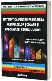 Matematica pentru pregatirea olimpiadelor scolare si balcaniadei pentru juniori