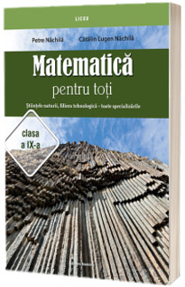 Matematica pentru toti. Stiintele naturii, filiera tehnologica, toate specializarile clasa a IX-a