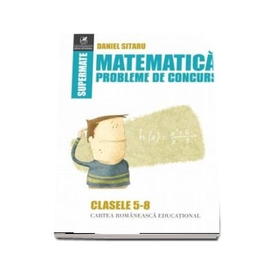 Matematica, probleme de concurs, clasele V-VIII. Colectia supermate