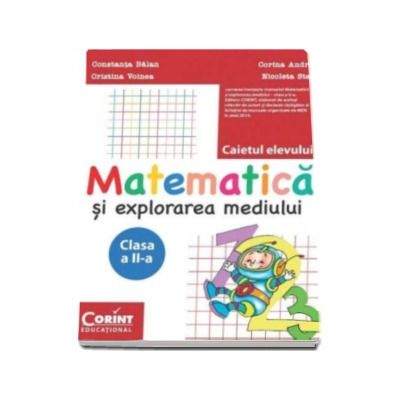 Matematica si explorarea mediului. Caietul elevului pentru clasa a II-a