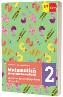 MATEMATICA si explorarea mediului. Caietul meu de exercitii si probleme. Clasa a II-a. Partea a II-a