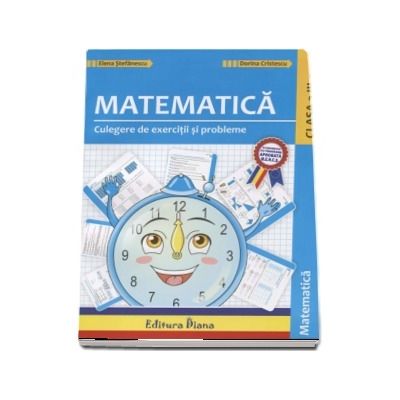 Matematica si explorarea mediului - Culegere de exercitii si probleme ilustrate pentru clasa III - Elena Stefanescu