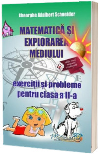 Matematica si explorarea mediului. Exercitii si probleme pentru clasa a II-a. Editie revizuita si adaugita