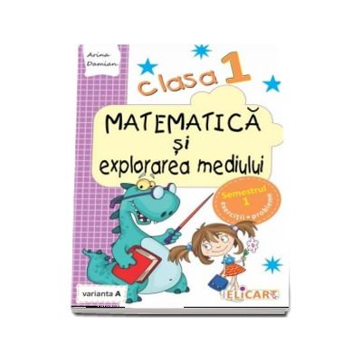Matematica si explorarea mediului, pentru clasa I, caiet de lucru - Semestrul 1 (Varianta A)