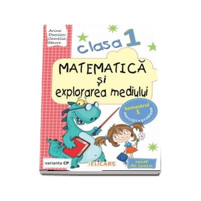 Matematica si explorarea mediului, pentru clasa I, caiet de lucru - Semestrul 1 (Varianta CP)