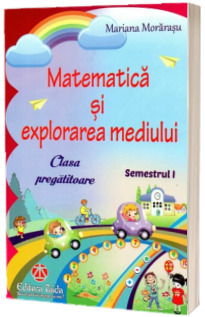Matematica si explorarea mediului pentru clasa pregatitoare semestrul I - Editia 2016 (Mariana Morarasu)