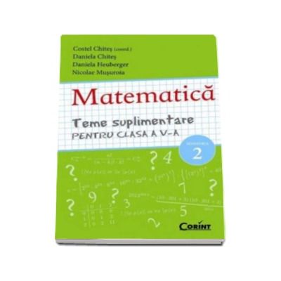 Matematica. Teme suplimentare pentru clasa a V-a SEMESTRUL 2