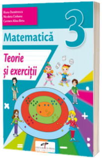 Matematica. Teorie si exercitii, pentru clasa a III-a Matematica. Teorie si exercitii, pentru clasa a III-a