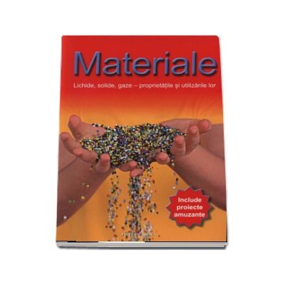 Materialele - Lichide, solide, gaze - proprietatile si utilizarile lor