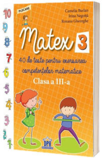 Matex - 40 de teste pentru exersarea competentelor matematice, pentru clasa a III-a