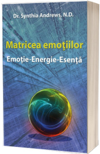 Matricea emotiilor - Emotie - Energie - Esenta