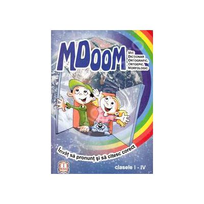 MDOOM. Mic dictionar ortografic, ortoepic, morfologic, pentru clasele I-IV