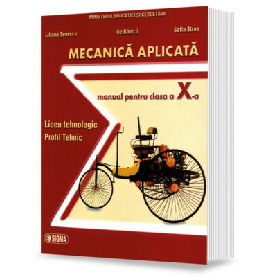 Mecanica aplicata. Manual pentru clasa a X-a