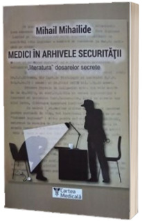 Medici in arhivele securitatii