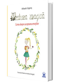 Meduza magica. Carte despre acceptarea emotiilor Meduza magica. Carte despre acceptarea emotiilor