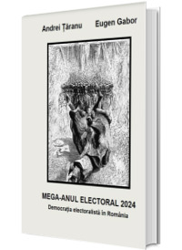 Mega - Anul Electoral 2024. Democratia electoralista in Romania