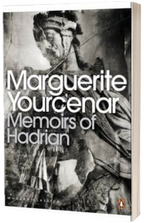 Memoirs of Hadrian. And Reflections on the Composition of Memoirs of Hadrian