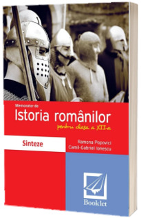 Memorator de Istoria romanilor pentru clasa a 12-a - Sinteze (Ramona Popovici)
