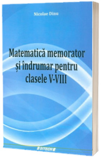 Memorator de matematica si indrumar pentru clasele V-VIII