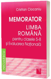 Memorator. Limba romana pentru clasele 5-8 si Evaluarea Nationala Memorator. Limba romana pentru clasele 5-8 si Evaluarea Nationala