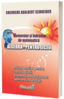 Memorator si indrumar de matematica - Algebra pentru liceu