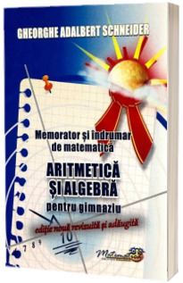 Memorator si indrumar de matematica - Aritmetica si algebra pentru gimnaziu